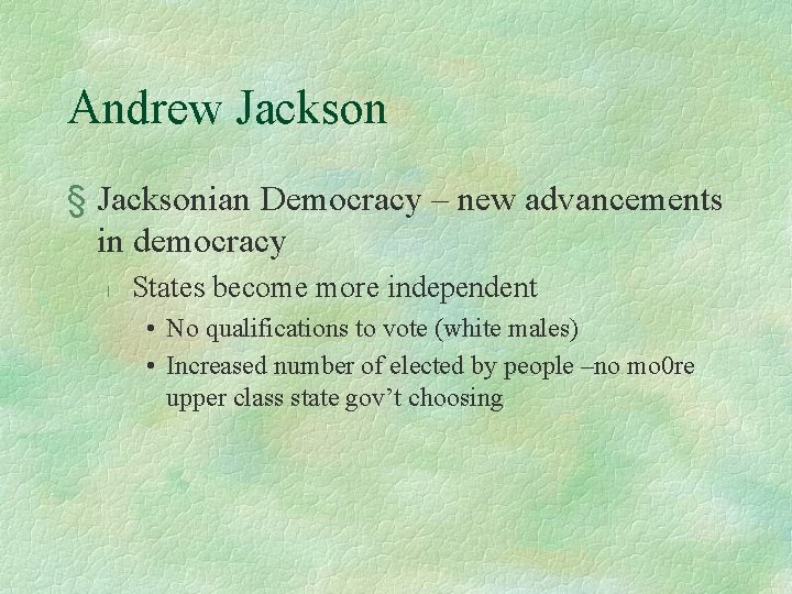 Andrew Jackson § Jacksonian Democracy – new advancements in democracy l States become more