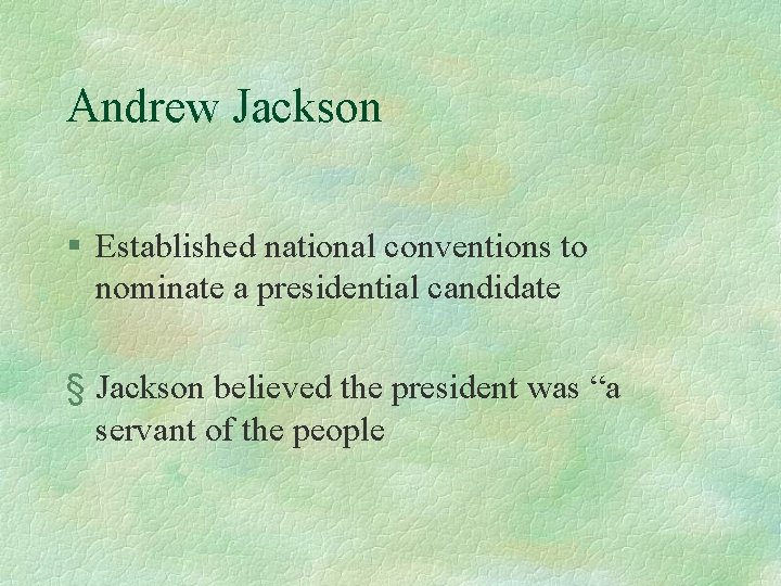 Andrew Jackson § Established national conventions to nominate a presidential candidate § Jackson believed