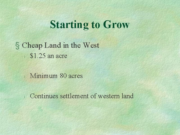 Starting to Grow § Cheap Land in the West l $1. 25 an acre