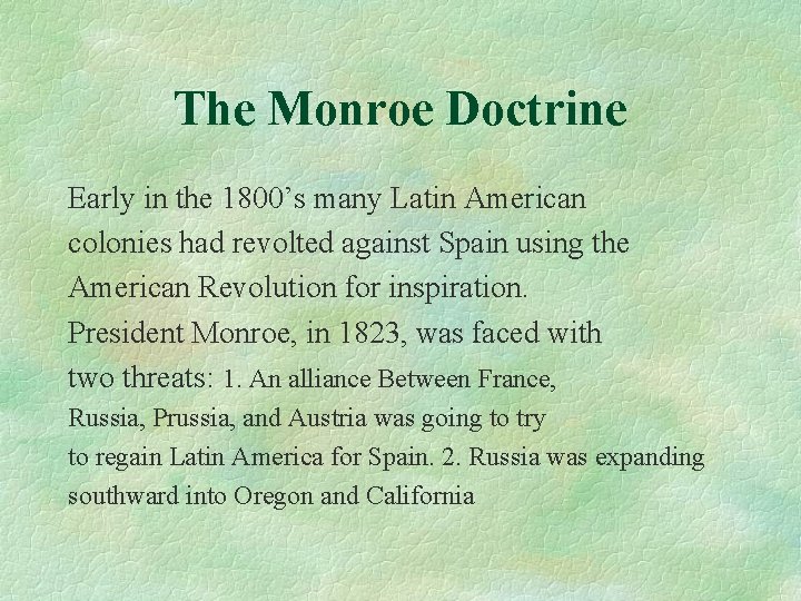 The Monroe Doctrine Early in the 1800’s many Latin American colonies had revolted against