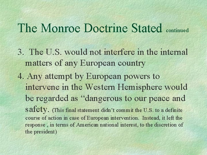 The Monroe Doctrine Stated continued 3. The U. S. would not interfere in the