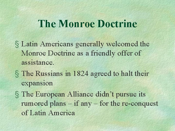 The Monroe Doctrine § Latin Americans generally welcomed the Monroe Doctrine as a friendly