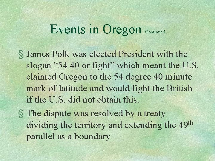 Events in Oregon Continued § James Polk was elected President with the slogan “