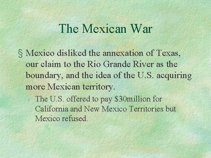 The Mexican War § Mexico disliked the annexation of Texas, our claim to the