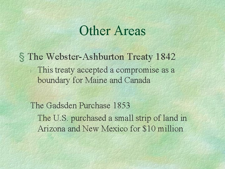 Other Areas § The Webster-Ashburton Treaty 1842 l This treaty accepted a compromise as