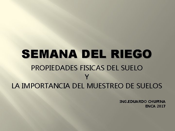 SEMANA DEL RIEGO PROPIEDADES FISICAS DEL SUELO Y LA IMPORTANCIA DEL MUESTREO DE SUELOS