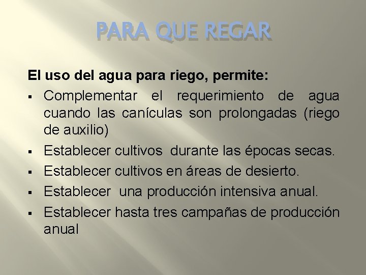 PARA QUE REGAR El uso del agua para riego, permite: § Complementar el requerimiento