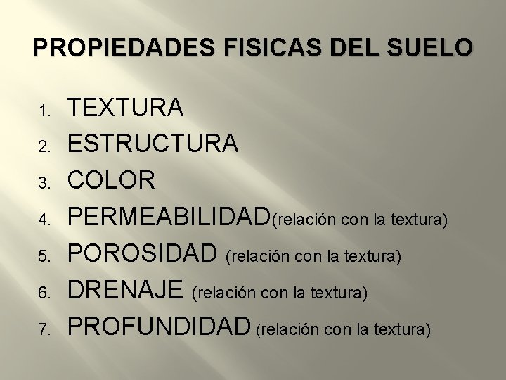 PROPIEDADES FISICAS DEL SUELO 1. 2. 3. 4. 5. 6. 7. TEXTURA ESTRUCTURA COLOR
