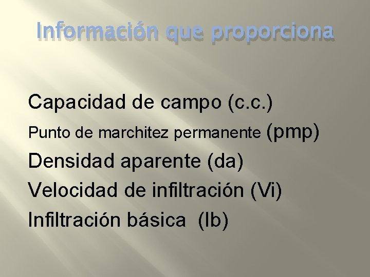 Información que proporciona Capacidad de campo (c. c. ) Punto de marchitez permanente (pmp)