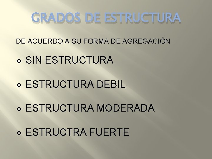 GRADOS DE ESTRUCTURA DE ACUERDO A SU FORMA DE AGREGACIÓN v SIN ESTRUCTURA v