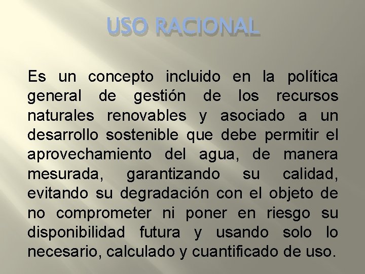 USO RACIONAL Es un concepto incluido en la política general de gestión de los