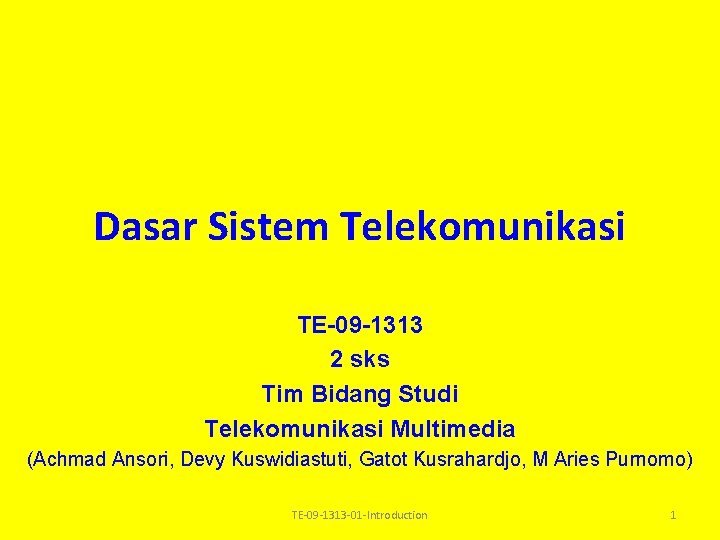 Dasar Sistem Telekomunikasi TE-09 -1313 2 sks Tim Bidang Studi Telekomunikasi Multimedia (Achmad Ansori, Dasar Sistem Telekomunikasi TE-09 -1313 2 sks Tim Bidang Studi Telekomunikasi Multimedia (Achmad Ansori,