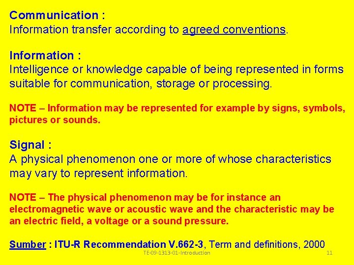 Communication : Information transfer according to agreed conventions. Information : Intelligence or knowledge capable Communication : Information transfer according to agreed conventions. Information : Intelligence or knowledge capable