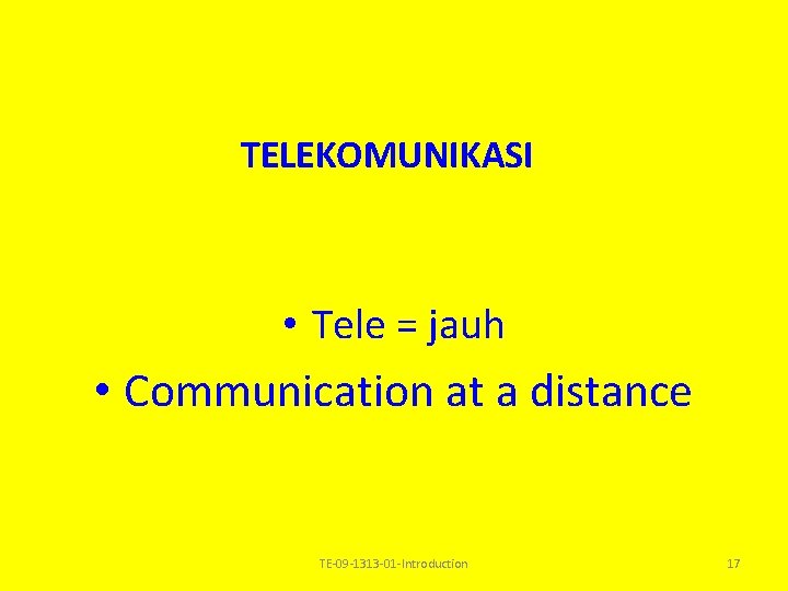 TELEKOMUNIKASI • Tele = jauh • Communication at a distance TE-09 -1313 -01 -Introduction TELEKOMUNIKASI • Tele = jauh • Communication at a distance TE-09 -1313 -01 -Introduction