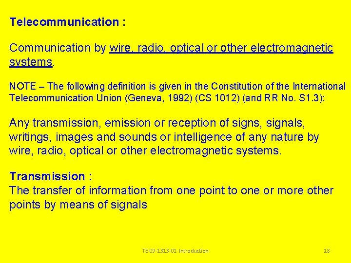 Telecommunication : Communication by wire, radio, optical or other electromagnetic systems. NOTE – The Telecommunication : Communication by wire, radio, optical or other electromagnetic systems. NOTE – The