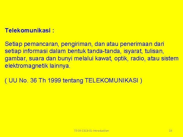 Telekomunikasi : Setiap pemancaran, pengiriman, dan atau penerimaan dari setiap informasi dalam bentuk tanda-tanda, Telekomunikasi : Setiap pemancaran, pengiriman, dan atau penerimaan dari setiap informasi dalam bentuk tanda-tanda,