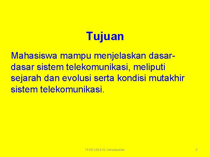 Tujuan Mahasiswa mampu menjelaskan dasar sistem telekomunikasi, meliputi sejarah dan evolusi serta kondisi mutakhir Tujuan Mahasiswa mampu menjelaskan dasar sistem telekomunikasi, meliputi sejarah dan evolusi serta kondisi mutakhir