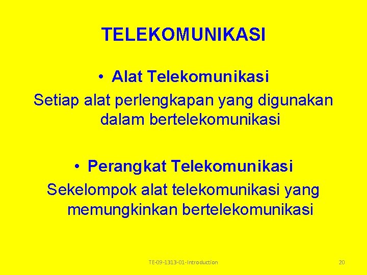 TELEKOMUNIKASI • Alat Telekomunikasi Setiap alat perlengkapan yang digunakan dalam bertelekomunikasi • Perangkat Telekomunikasi TELEKOMUNIKASI • Alat Telekomunikasi Setiap alat perlengkapan yang digunakan dalam bertelekomunikasi • Perangkat Telekomunikasi