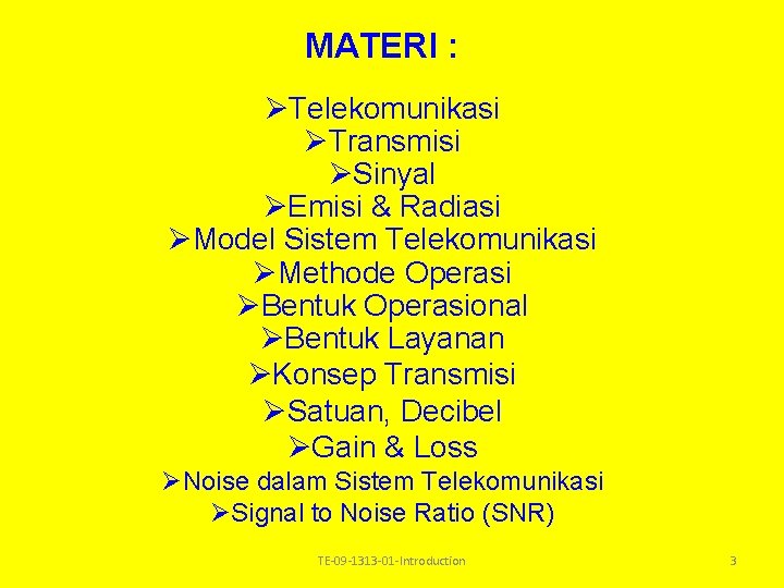 MATERI : ØTelekomunikasi ØTransmisi ØSinyal ØEmisi & Radiasi ØModel Sistem Telekomunikasi ØMethode Operasi ØBentuk MATERI : ØTelekomunikasi ØTransmisi ØSinyal ØEmisi & Radiasi ØModel Sistem Telekomunikasi ØMethode Operasi ØBentuk