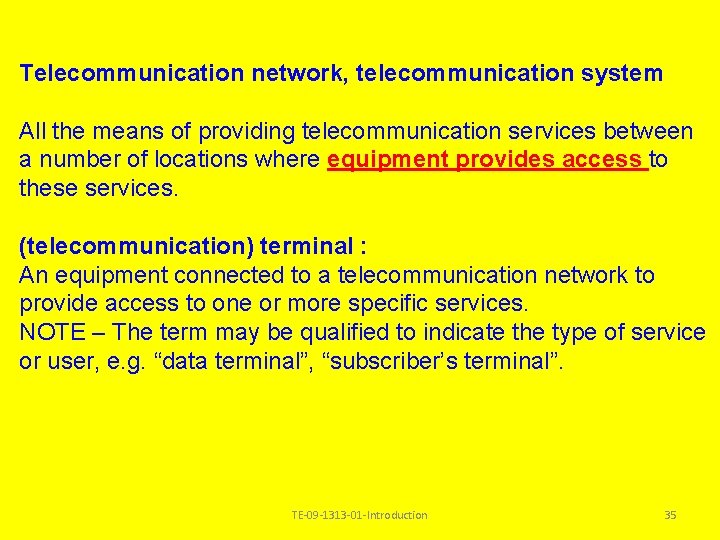Telecommunication network, telecommunication system All the means of providing telecommunication services between a number Telecommunication network, telecommunication system All the means of providing telecommunication services between a number