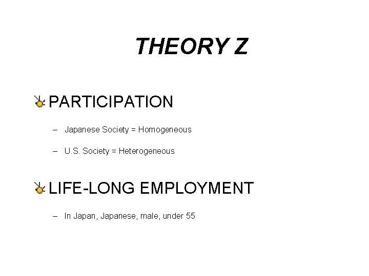 THEORY Z PARTICIPATION – Japanese Society = Homogeneous – U. S. Society = Heterogeneous