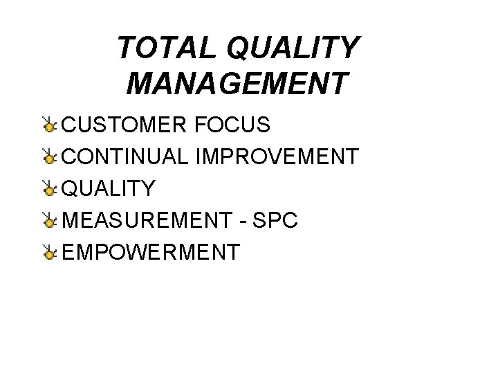 TOTAL QUALITY MANAGEMENT CUSTOMER FOCUS CONTINUAL IMPROVEMENT QUALITY MEASUREMENT - SPC EMPOWERMENT 