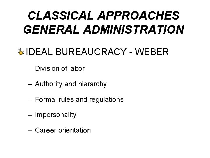 CLASSICAL APPROACHES GENERAL ADMINISTRATION IDEAL BUREAUCRACY - WEBER – Division of labor – Authority