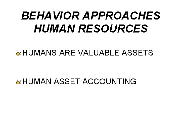 BEHAVIOR APPROACHES HUMAN RESOURCES HUMANS ARE VALUABLE ASSETS HUMAN ASSET ACCOUNTING 