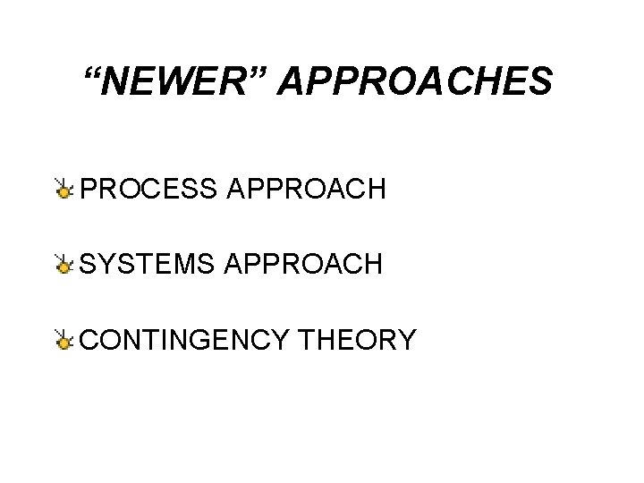 “NEWER” APPROACHES PROCESS APPROACH SYSTEMS APPROACH CONTINGENCY THEORY 