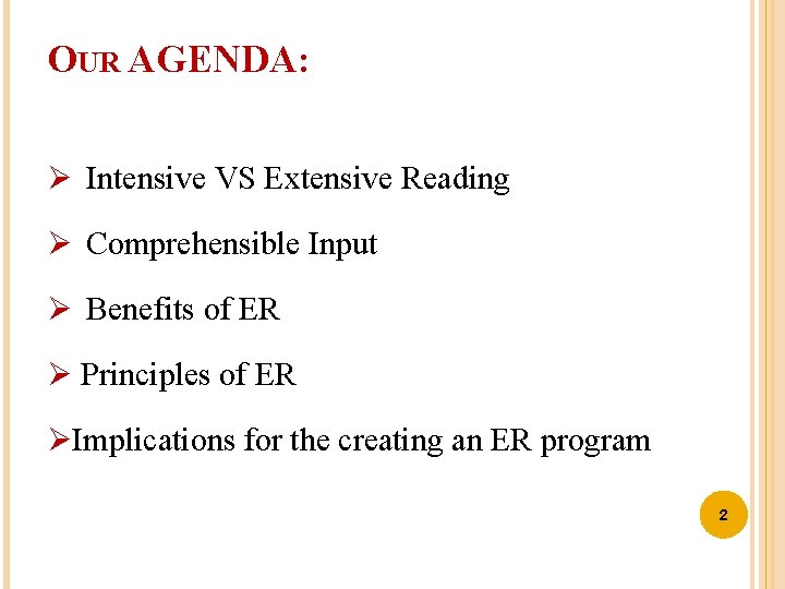 OUR AGENDA: Ø Intensive VS Extensive Reading Ø Comprehensible Input Ø Benefits of ER