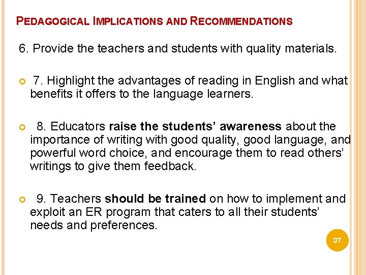 PEDAGOGICAL IMPLICATIONS AND RECOMMENDATIONS 6. Provide the teachers and students with quality materials. 7.