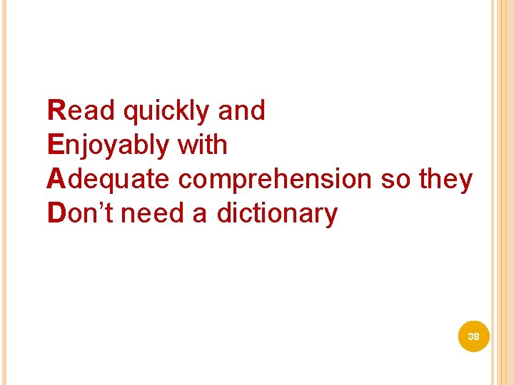 Read quickly and Enjoyably with Adequate comprehension so they Don’t need a dictionary 38