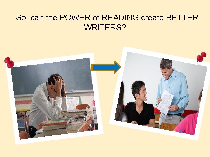  So, can the POWER of READING create BETTER WRITERS? 