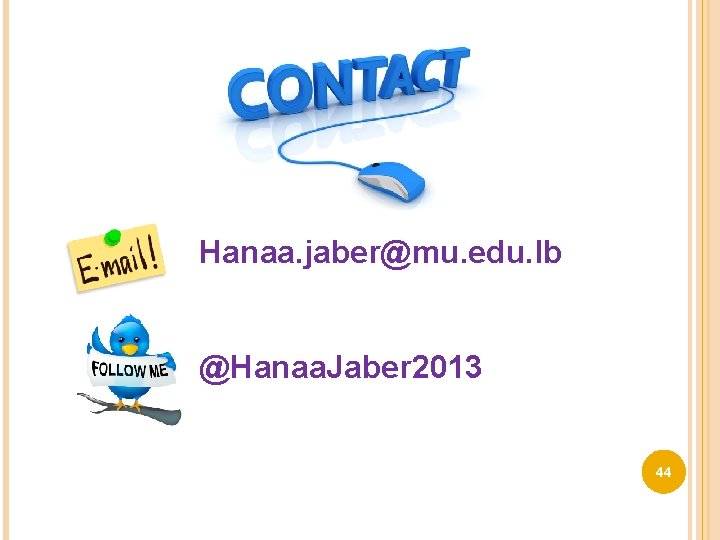 Hanaa. jaber@mu. edu. lb @Hanaa. Jaber 2013 44 