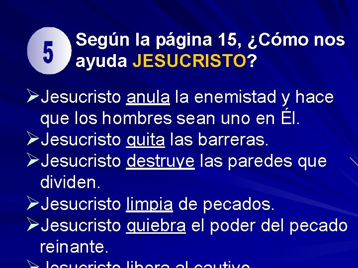 Según la página 15, ¿Cómo nos ayuda JESUCRISTO? ØJesucristo anula la enemistad y hace