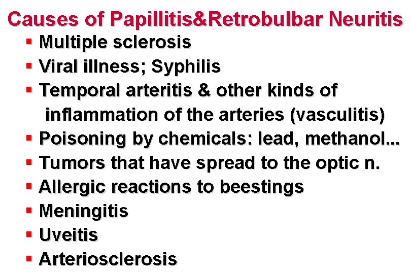 Causes of Papillitis&Retrobulbar Neuritis § Multiple sclerosis § Viral illness; Syphilis § Temporal arteritis