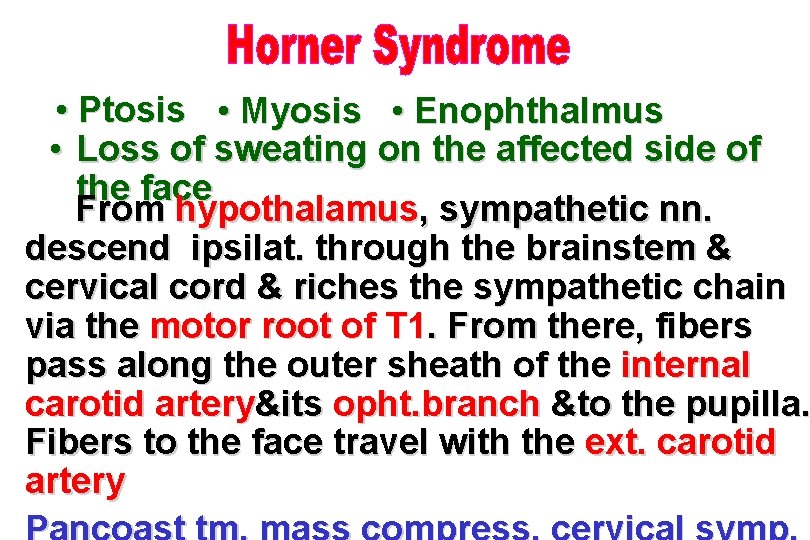  • Ptosis • Myosis • Enophthalmus • Loss of sweating on the affected
