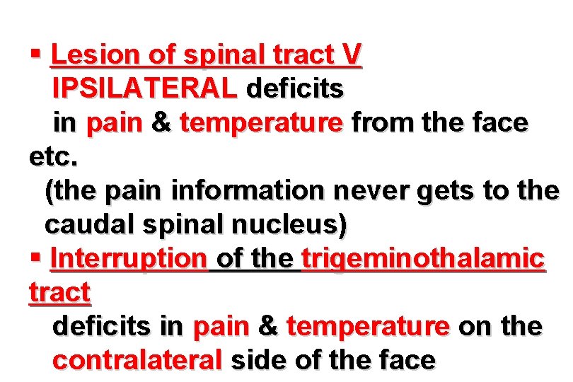 § Lesion of spinal tract V IPSILATERAL deficits in pain & temperature from the