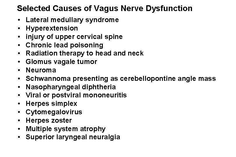 Selected Causes of Vagus Nerve Dysfunction • • • • Lateral medullary syndrome Hyperextension