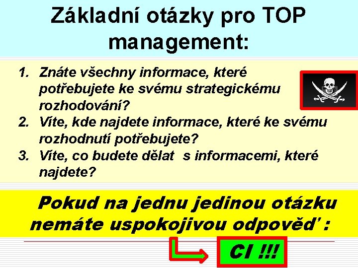 Základní otázky pro TOP management: 1. Znáte všechny informace, které potřebujete ke svému strategickému