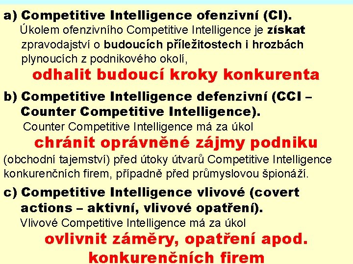 DRUHY COMPETITIVE INTELLIGENCE a) Competitive Intelligence ofenzivní (CI). Úkolem ofenzivního Competitive Intelligence je získat