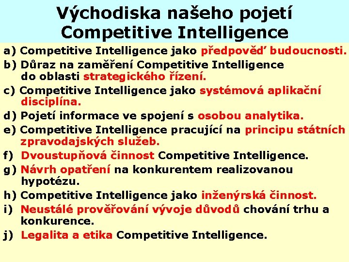 Východiska našeho pojetí Competitive Intelligence a) Competitive Intelligence jako předpověď budoucnosti. b) Důraz na