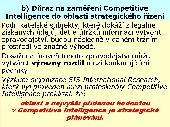 b) Důraz na zaměření Competitive Intelligence do oblasti strategického řízení Podnikatelské subjekty, které dokáží