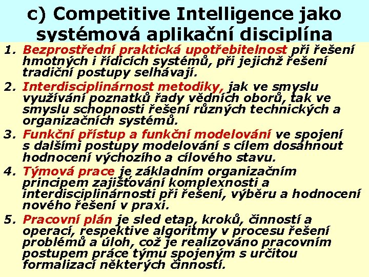 c) Competitive Intelligence jako systémová aplikační disciplína 1. Bezprostřední praktická upotřebitelnost při řešení hmotných