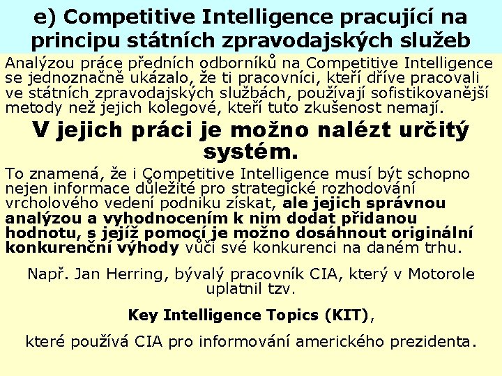 e) Competitive Intelligence pracující na principu státních zpravodajských služeb Analýzou práce předních odborníků na