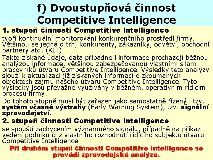 f) Dvoustupňová činnost Competitive Intelligence 1. stupeň činnosti Competitive Intelligence tvoří kontinuální monitorování konkurenčního