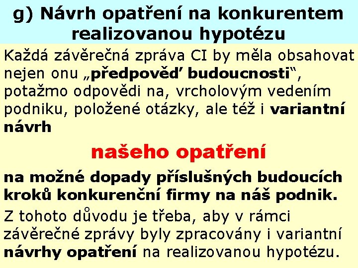 g) Návrh opatření na konkurentem realizovanou hypotézu Každá závěrečná zpráva CI by měla obsahovat