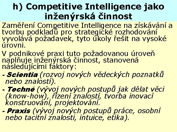 h) Competitive Intelligence jako inženýrská činnost Zaměření Competitive Intelligence na získávání a tvorbu podkladů