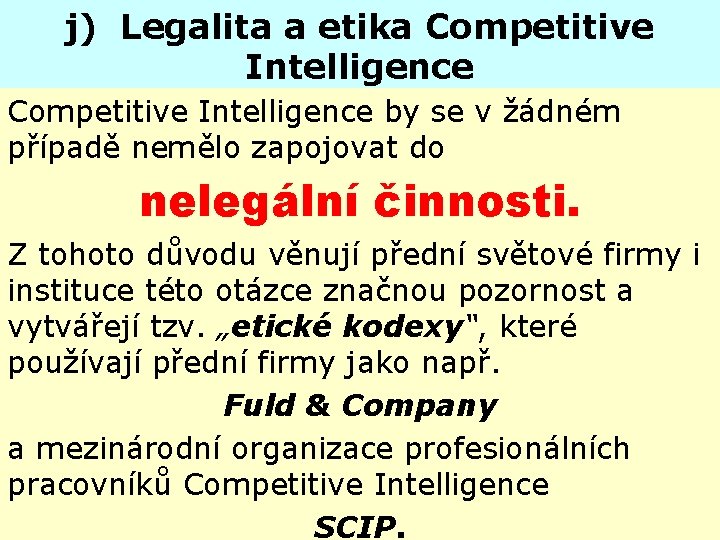 j) Legalita a etika Competitive Intelligence by se v žádném případě nemělo zapojovat do