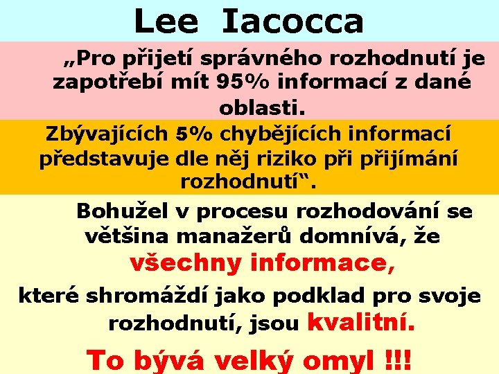 Lee Iacocca „Pro přijetí správného rozhodnutí je zapotřebí mít 95% informací z dané oblasti.